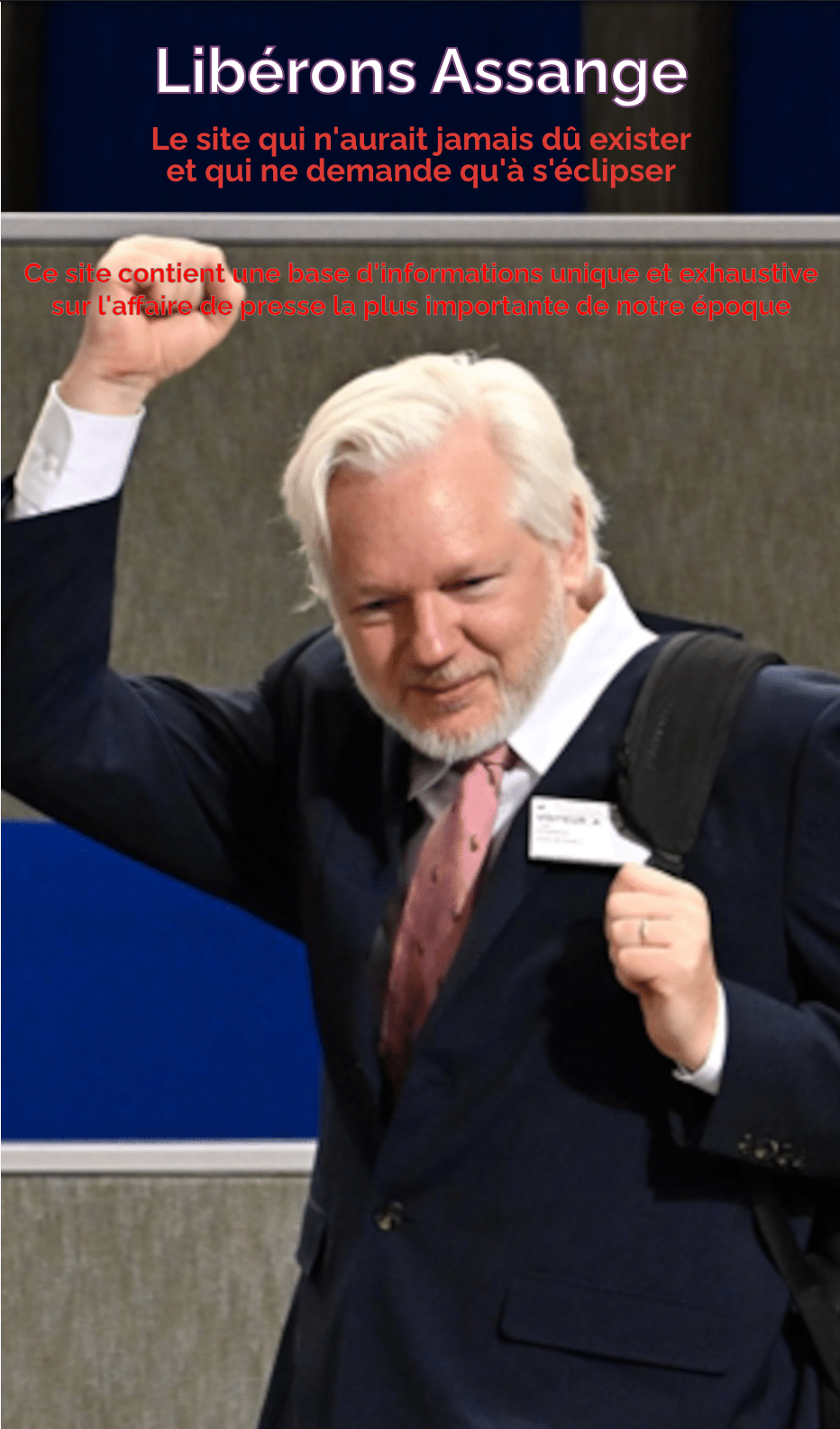 Libérons Assange — Le site qui n'aurait jamais dû exister et qui ne demande qu'à s'éclipser. Ce site contient une base d'informations unique et exhaustive sur l'affaire de presse la plus importante de notre époque.